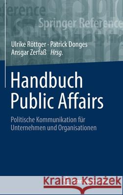 Handbuch Public Affairs: Politische Kommunikation Für Unternehmen Und Organisationen Röttger, Ulrike 9783658229306 Springer Gabler