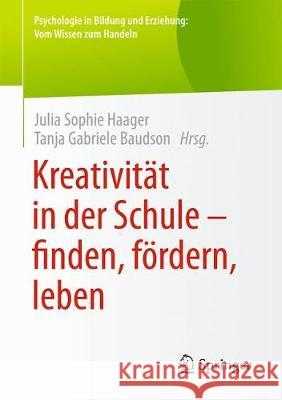 Kreativität in Der Schule - Finden, Fördern, Leben Haager, Julia Sophie 9783658229696 Springer