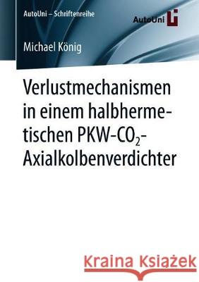 Verlustmechanismen in Einem Halbhermetischen Pkw-Co2-Axialkolbenverdichter König, Michael 9783658230012