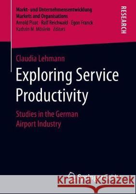 Exploring Service Productivity: Studies in the German Airport Industry Lehmann, Claudia 9783658230357 Springer Gabler