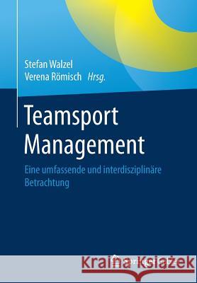 Teamsport Management: Eine Umfassende Und Interdisziplinäre Betrachtung Walzel, Stefan 9783658230449