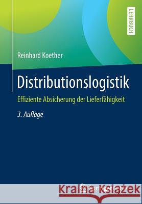 Distributionslogistik: Effiziente Absicherung Der Lieferfähigkeit Koether, Reinhard 9783658230487