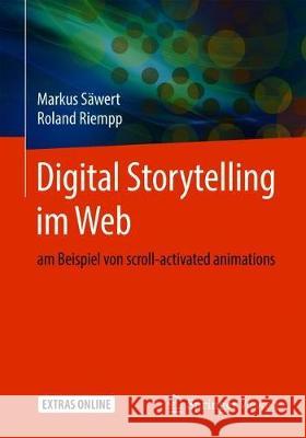 Digital Storytelling Im Web: Am Beispiel Von Scroll-Activated Animations Säwert, Markus 9783658230548 Springer Vieweg