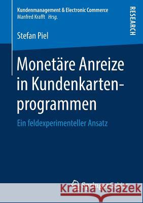 Monetäre Anreize in Kundenkartenprogrammen: Ein Feldexperimenteller Ansatz Piel, Stefan 9783658231163 Springer Gabler