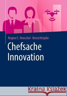Chefsache Innovation Regine C. Henschel Bernd Kroplin 9783658231187 Springer Gabler
