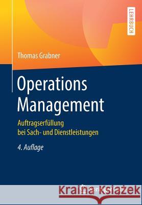 Operations Management: Auftragserfüllung Bei Sach- Und Dienstleistungen Grabner, Thomas 9783658231309 Springer Gabler