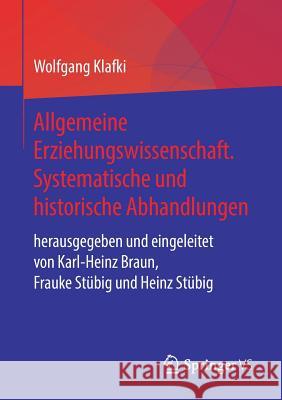 Allgemeine Erziehungswissenschaft. Systematische Und Historische Abhandlungen: Herausgegeben Und Eingeleitet Von Karl-Heinz Braun, Frauke Stübig Und H Klafki, Wolfgang 9783658231644 Springer vs
