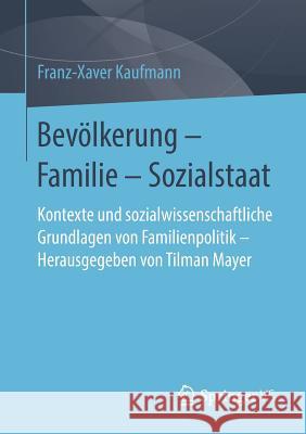 Bevölkerung - Familie - Sozialstaat: Kontexte Und Sozialwissenschaftliche Grundlagen Von Familienpolitik - Herausgegeben Von Tilman Mayer Kaufmann, Franz-Xaver 9783658231705 Springer VS