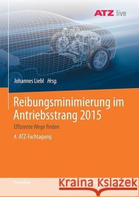 Reibungsminimierung Im Antriebsstrang 2015: Effiziente Wege Finden 4. Atz-Fachtagung Liebl, Johannes 9783658231880