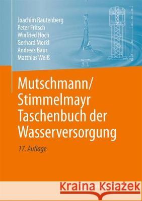 Mutschmann/Stimmelmayr Taschenbuch Der Wasserversorgung [With eBook] Baur, Andreas 9783658232214 Springer Vieweg