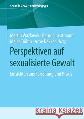 Perspektiven Auf Sexualisierte Gewalt: Einsichten Aus Forschung Und Praxis Wazlawik, Martin 9783658232351 Springer vs