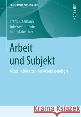 Arbeit Und Subjekt: Aktuelle Debatten Der Arbeitssoziologie Kleemann, Frank 9783658232597 Springer vs