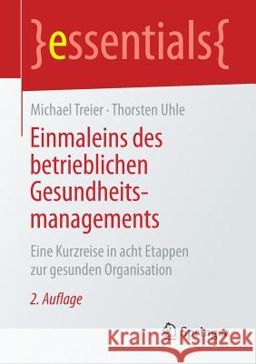 Einmaleins Des Betrieblichen Gesundheitsmanagements: Eine Kurzreise in Acht Etappen Zur Gesunden Organisation Treier, Michael 9783658233105 Springer Fachmedien Wiesbaden