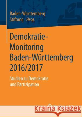 Demokratie-Monitoring Baden-Württemberg 2016/2017: Studien Zu Demokratie Und Partizipation Baden-Württemberg Stiftung 9783658233303 Springer VS