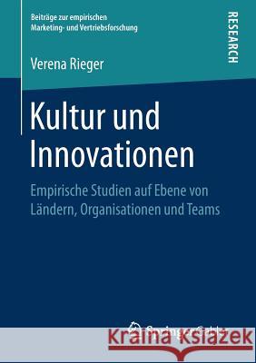 Kultur Und Innovationen: Empirische Studien Auf Ebene Von Ländern, Organisationen Und Teams Rieger, Verena 9783658233341 Springer Gabler