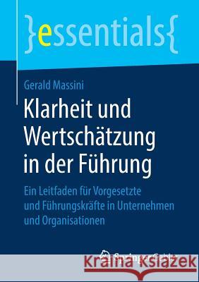 Klarheit Und Wertschätzung in Der Führung: Ein Leitfaden Für Vorgesetzte Und Führungskräfte in Unternehmen Und Organisationen Massini, Gerald 9783658233525 Springer Gabler