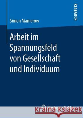 Arbeit Im Spannungsfeld Von Gesellschaft Und Individuum Mamerow, Simon 9783658233587 Springer Gabler