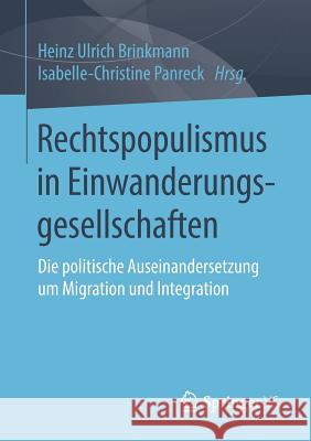 Rechtspopulismus in Einwanderungsgesellschaften: Die Politische Auseinandersetzung Um Migration Und Integration Brinkmann, Heinz Ulrich 9783658234003 Springer vs