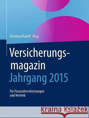 Versicherungsmagazin - Jahrgang 2015: Für Finanzdienstleistungen Und Vertrieb Rudolf, Bernhard 9783658234102 Springer Gabler