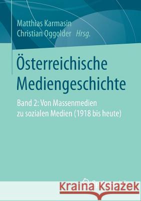 Österreichische Mediengeschichte: Band 2: Von Massenmedien Zu Sozialen Medien (1918 Bis Heute) Karmasin, Matthias 9783658234201