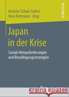 Japan in Der Krise: Soziale Herausforderungen Und Bewältigungsstrategien Schad-Seifert, Annette 9783658234225