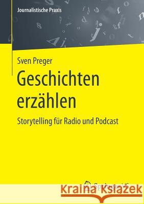 Geschichten Erzählen: Storytelling Für Radio Und Podcast Preger, Sven 9783658234270