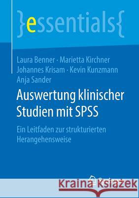 Auswertung Klinischer Studien Mit SPSS: Ein Leitfaden Zur Strukturierten Herangehensweise Benner, Laura 9783658234393 Springer