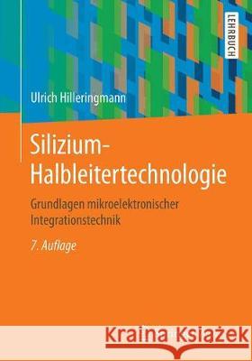 Silizium-Halbleitertechnologie: Grundlagen Mikroelektronischer Integrationstechnik Hilleringmann, Ulrich 9783658234430 Springer Vieweg