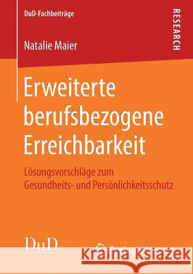 Erweiterte Berufsbezogene Erreichbarkeit: Lösungsvorschläge Zum Gesundheits- Und Persönlichkeitsschutz Maier, Natalie 9783658234690 Springer Vieweg