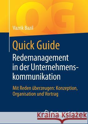 Quick Guide Redemanagement in Der Unternehmenskommunikation: Mit Reden Überzeugen: Konzeption, Organisation Und Vortrag Bazil, Vazrik 9783658234850 Springer Gabler