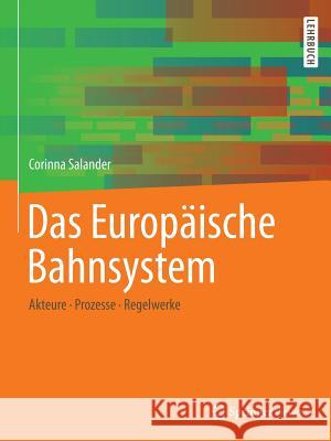 Das Europäische Bahnsystem: Akteure, Prozesse, Regelwerke Salander, Corinna 9783658234959 Springer Vieweg