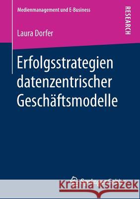 Erfolgsstrategien Datenzentrischer Geschäftsmodelle Dorfer, Laura 9783658235482 Springer Gabler