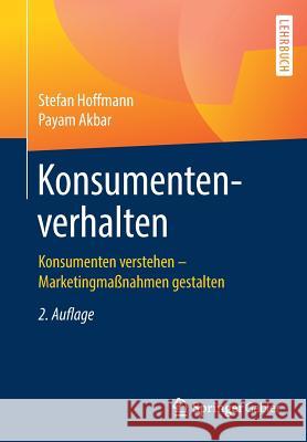 Konsumentenverhalten: Konsumenten Verstehen - Marketingmaßnahmen Gestalten Hoffmann, Stefan 9783658235666