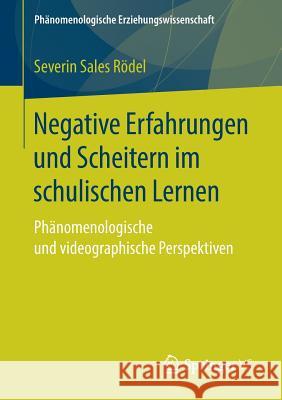 Negative Erfahrungen Und Scheitern Im Schulischen Lernen: Phänomenologische Und Videographische Perspektiven Rödel, Severin Sales 9783658235949 Springer VS