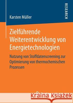 Zielführende Weiterentwicklung Von Energietechnologien: Nutzung Von Stoffdatenscreening Zur Optimierung Von Thermochemischen Prozessen Müller, Karsten 9783658235987 Springer Vieweg