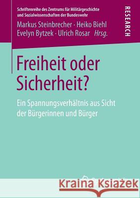 Freiheit Oder Sicherheit?: Ein Spannungsverhältnis Aus Sicht Der Bürgerinnen Und Bürger Steinbrecher, Markus 9783658236106