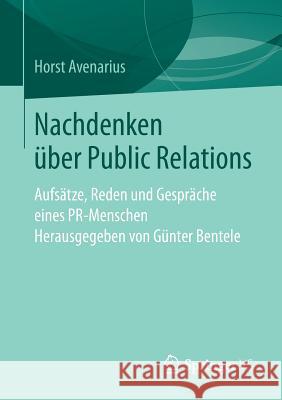 Nachdenken Über Public Relations: Aufsätze, Reden Und Gespräche Eines Pr-Menschen Avenarius, Horst 9783658236120 Springer VS