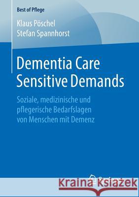 Dementia Care Sensitive Demands: Soziale, Medizinische Und Pflegerische Bedarfslagen Von Menschen Mit Demenz Pöschel, Klaus 9783658236182 Springer