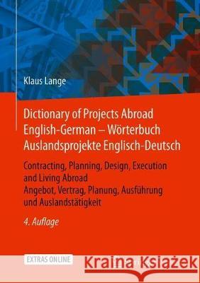 Dictionary of Projects Abroad English-German - Wörterbuch Auslandsprojekte Englisch-Deutsch: Contracting, Planning, Design, Execution and Living Abroa Lange, Klaus 9783658236304