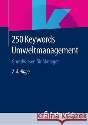 250 Keywords Umweltmanagement: Grundwissen Für Manager Springer Fachmedien Wiesbaden 9783658236595 Springer Gabler