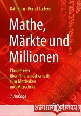 Mathe, Märkte Und Millionen: Plaudereien Über Finanzmathematik Zum Mitdenken Und Mitrechnen Korn, Ralf 9783658237165 Springer