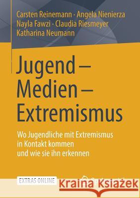 Jugend - Medien - Extremismus: Wo Jugendliche Mit Extremismus in Kontakt Kommen Und Wie Sie Ihn Erkennen Reinemann, Carsten 9783658237288