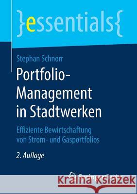 Portfolio-Management in Stadtwerken: Effiziente Bewirtschaftung Von Strom- Und Gasportfolios Schnorr, Stephan 9783658237486 Springer Gabler