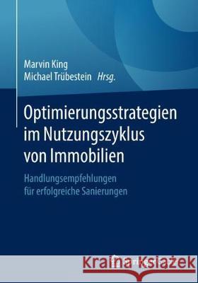 Optimierungsstrategien Im Nutzungszyklus Von Immobilien: Handlungsempfehlungen Für Erfolgreiche Sanierungen King, Marvin 9783658237561 Springer Gabler