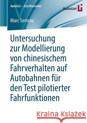 Untersuchung Zur Modellierung Von Chinesischem Fahrverhalten Auf Autobahnen Für Den Test Pilotierter Fahrfunktionen Semrau, Marc 9783658237608 Springer