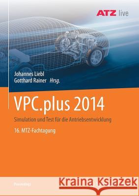 Vpc.Plus 2014: Simulation Und Test Für Die Antriebsentwicklung 16. Mtz-Fachtagung Liebl, Johannes 9783658237745