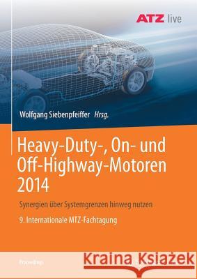 Heavy-Duty-, On- Und Off-Highway-Motoren 2014: Synergien Über Systemgrenzen Hinweg Nutzen 9. Internationale Mtz-Fachtagung Siebenpfeiffer, Wolfgang 9783658237882