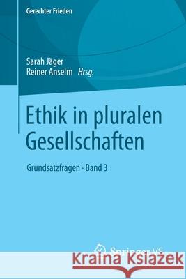 Ethik in Pluralen Gesellschaften: Grundsatzfragen - Band 3 Jäger, Sarah 9783658237905
