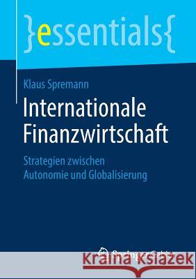 Internationale Finanzwirtschaft: Strategien Zwischen Autonomie Und Globalisierung Spremann, Klaus 9783658238193 Springer Gabler