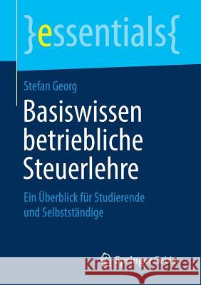 Basiswissen Betriebliche Steuerlehre: Ein Überblick Für Studierende Und Selbstständige Georg, Stefan 9783658238261 Springer Gabler